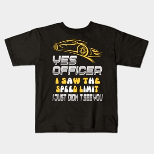 Yes officer I saw speed limits that I just didn't see Kids T-Shirt